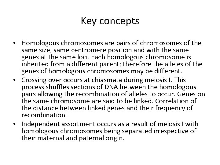 Key concepts • Homologous chromosomes are pairs of chromosomes of the same size, same