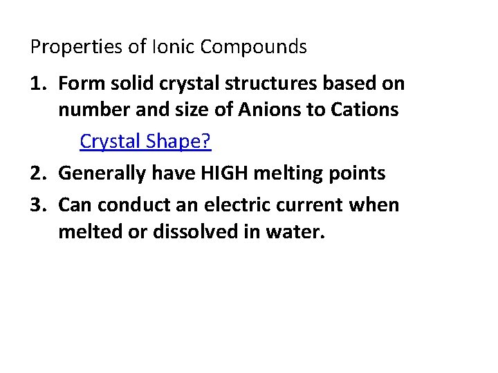 Properties of Ionic Compounds 1. Form solid crystal structures based on number and size