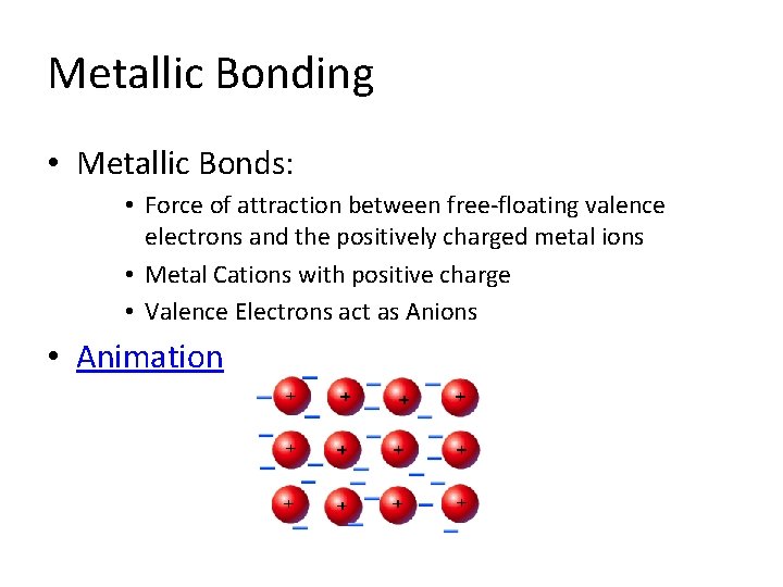 Metallic Bonding • Metallic Bonds: • Force of attraction between free-floating valence electrons and