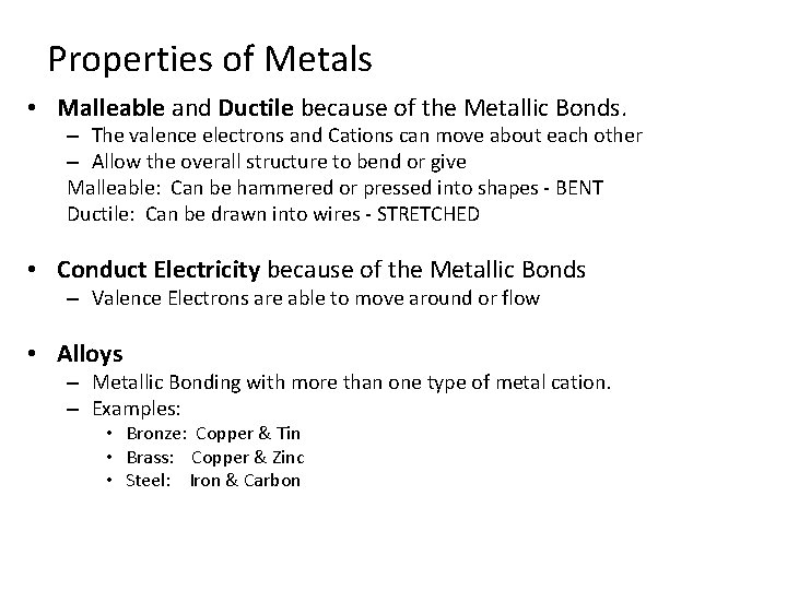 Properties of Metals • Malleable and Ductile because of the Metallic Bonds. – The