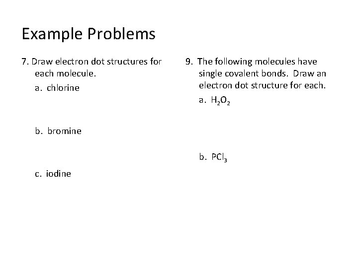 Example Problems 7. Draw electron dot structures for each molecule. a. chlorine 9. The