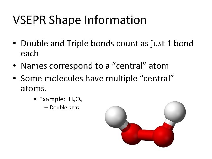 VSEPR Shape Information • Double and Triple bonds count as just 1 bond each