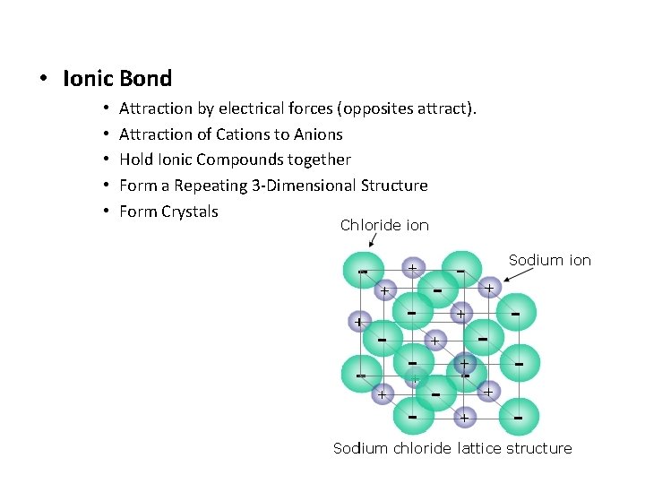  • Ionic Bond • • • Attraction by electrical forces (opposites attract). Attraction