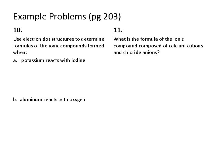 Example Problems (pg 203) 10. 11. Use electron dot structures to determine formulas of