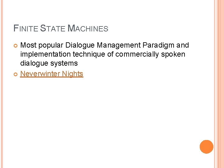 FINITE STATE MACHINES Most popular Dialogue Management Paradigm and implementation technique of commercially spoken