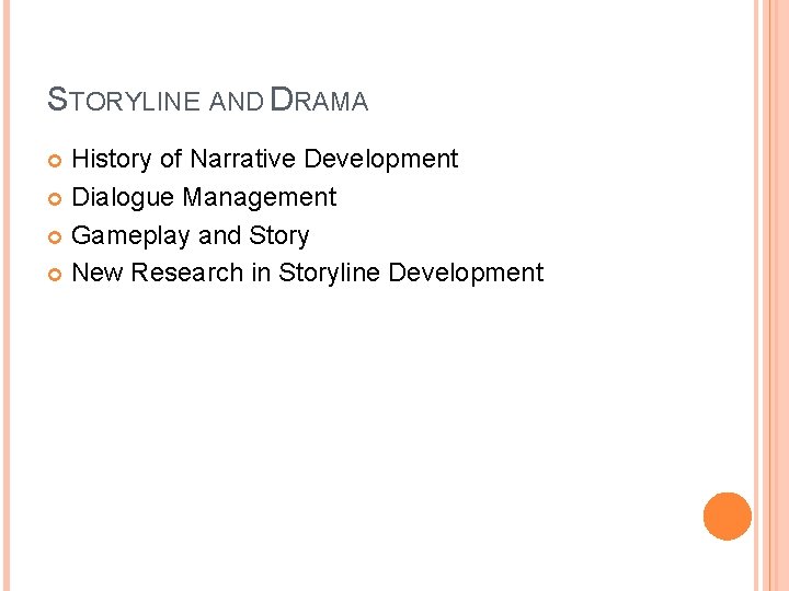 STORYLINE AND DRAMA History of Narrative Development Dialogue Management Gameplay and Story New Research