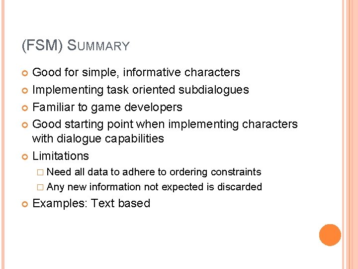 (FSM) SUMMARY Good for simple, informative characters Implementing task oriented subdialogues Familiar to game