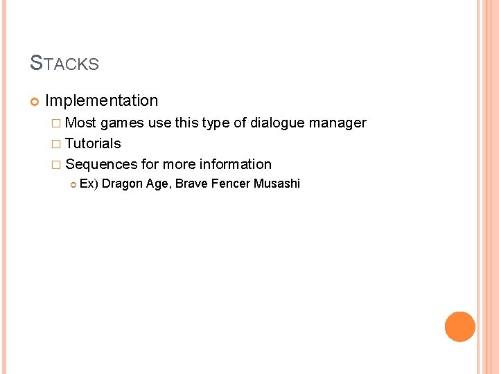 STACKS Implementation � Most games use this type of dialogue manager � Tutorials �