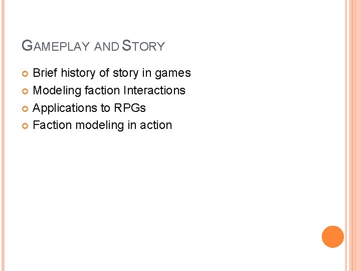 GAMEPLAY AND STORY Brief history of story in games Modeling faction Interactions Applications to
