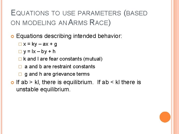 EQUATIONS TO USE PARAMETERS (BASED ON MODELING AN ARMS RACE) Equations describing intended behavior: