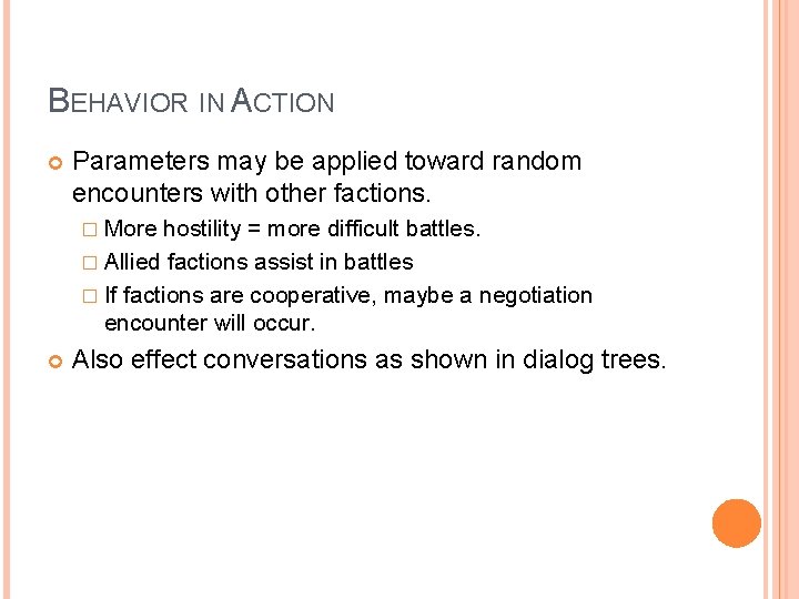 BEHAVIOR IN ACTION Parameters may be applied toward random encounters with other factions. �