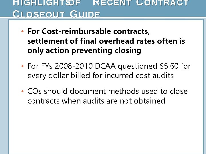 H IGHLIGHTSOF R ECENT C ONTRACT C LOSEOUT G UIDE • For Cost-reimbursable contracts,