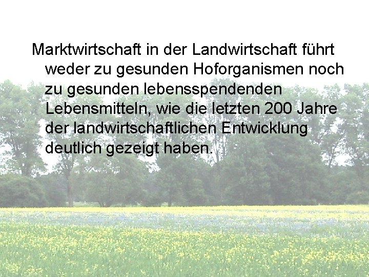 Marktwirtschaft in der Landwirtschaft führt weder zu gesunden Hoforganismen noch zu gesunden lebensspendenden Lebensmitteln,