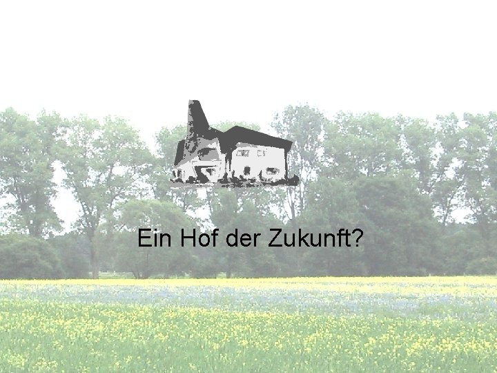 Ein Hof der Zukunft? 