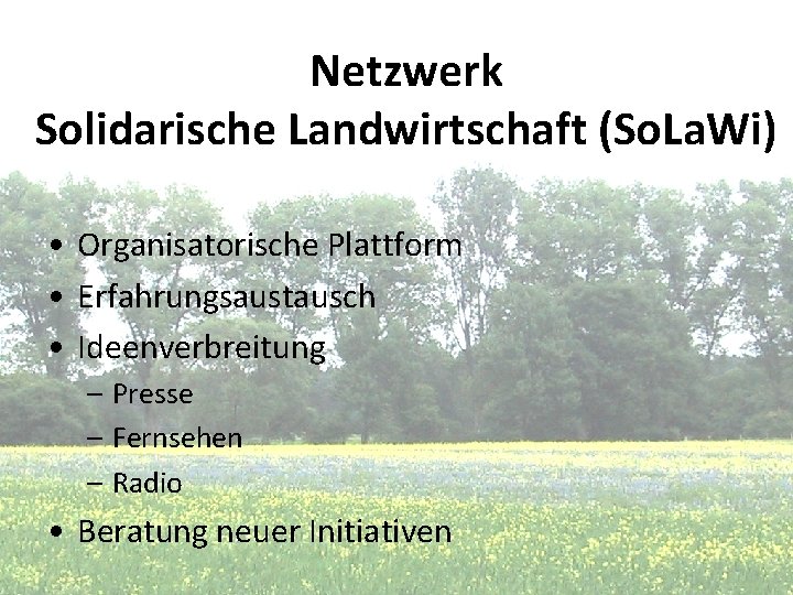 Netzwerk Solidarische Landwirtschaft (So. La. Wi) • Organisatorische Plattform • Erfahrungsaustausch • Ideenverbreitung –