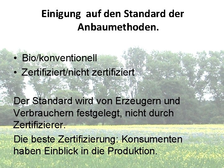 Einigung auf den Standard der Anbaumethoden. • Bio/konventionell • Zertifiziert/nicht zertifiziert Der Standard wird