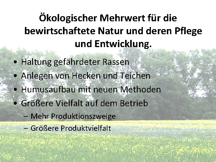 Ökologischer Mehrwert für die bewirtschaftete Natur und deren Pflege und Entwicklung. • • Haltung