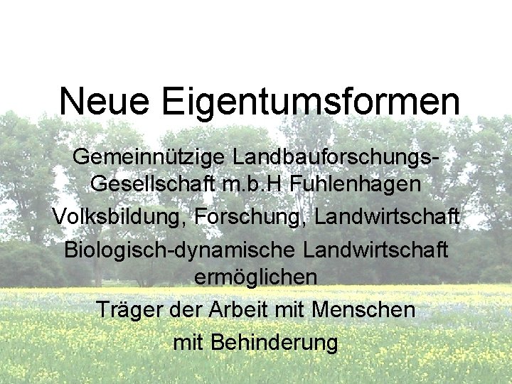 Neue Eigentumsformen Gemeinnützige Landbauforschungs. Gesellschaft m. b. H Fuhlenhagen Volksbildung, Forschung, Landwirtschaft Biologisch-dynamische Landwirtschaft