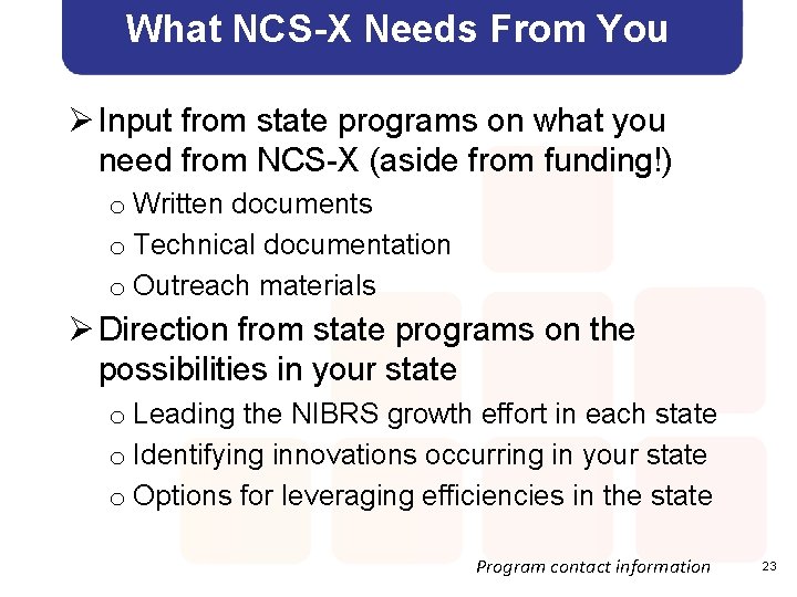What NCS-X Needs From You Ø Input from state programs on what you need