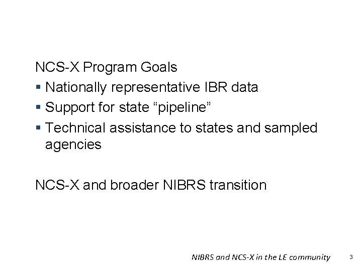 What is NCS-X? NCS-X Program Goals § Nationally representative IBR data § Support for
