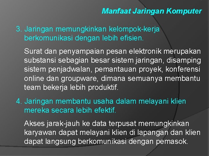 Manfaat Jaringan Komputer 3. Jaringan memungkinkan kelompok-kerja berkomunikasi dengan lebih efisien. Surat dan penyampaian