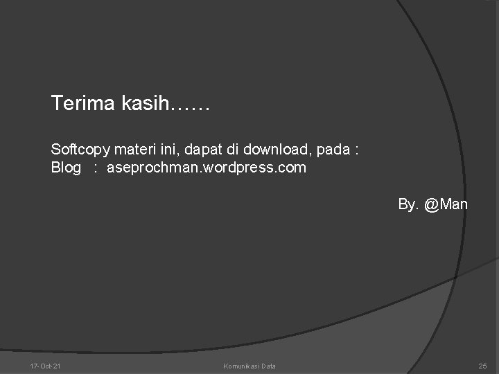 Terima kasih…… Softcopy materi ini, dapat di download, pada : Blog : aseprochman. wordpress.