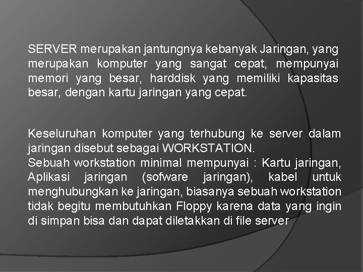 SERVER merupakan jantungnya kebanyak Jaringan, yang merupakan komputer yang sangat cepat, mempunyai memori yang