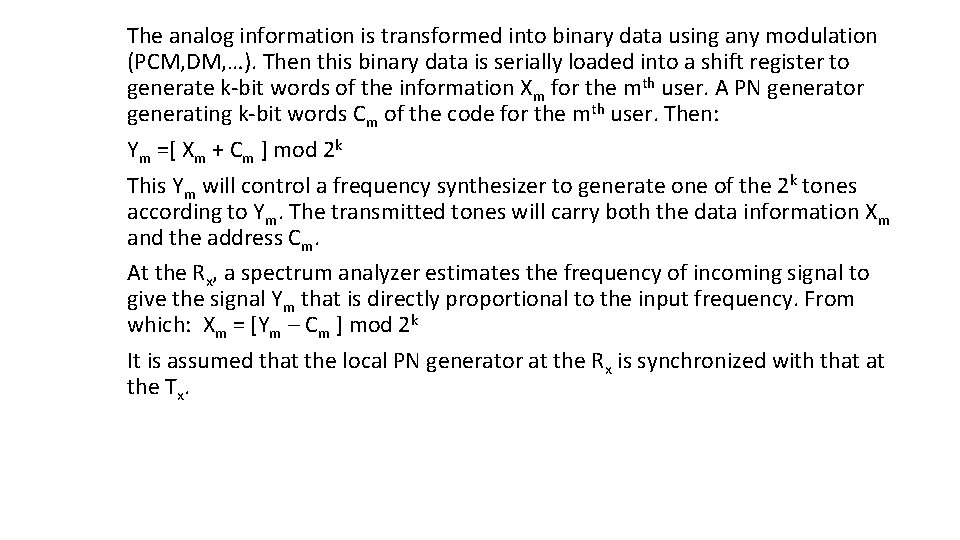 The analog information is transformed into binary data using any modulation (PCM, DM, …).