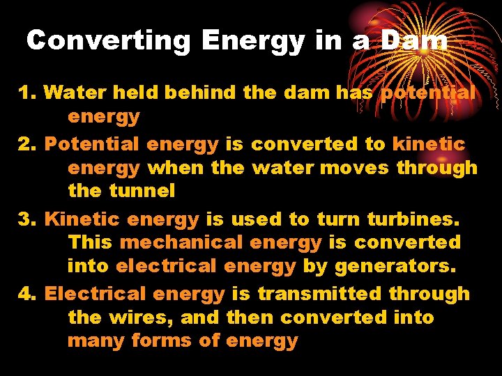 Converting Energy in a Dam 1. Water held behind the dam has potential energy