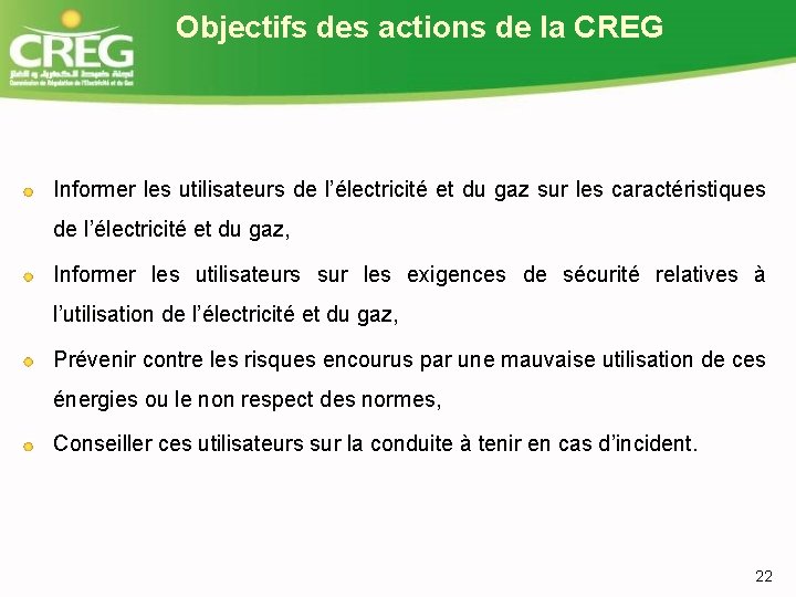 Objectifs des actions de la CREG Informer les utilisateurs de l’électricité et du gaz