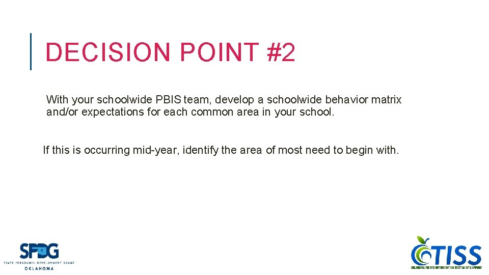 DECISION POINT #2 With your schoolwide PBIS team, develop a schoolwide behavior matrix and/or