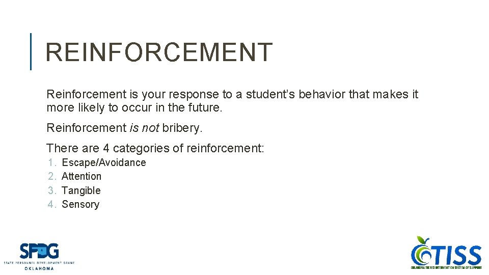 REINFORCEMENT Reinforcement is your response to a student’s behavior that makes it more likely