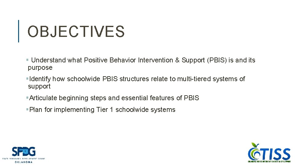 OBJECTIVES § Understand what Positive Behavior Intervention & Support (PBIS) is and its purpose