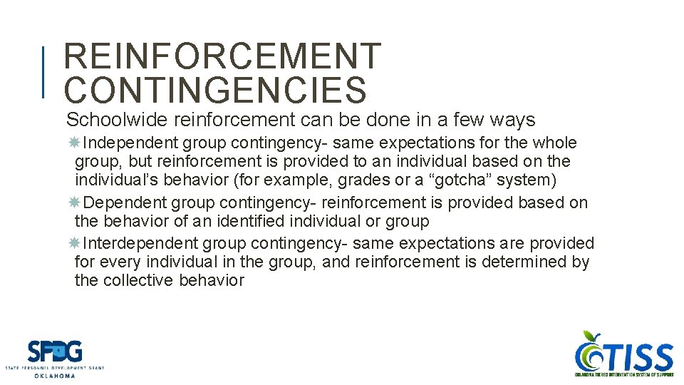 REINFORCEMENT CONTINGENCIES Schoolwide reinforcement can be done in a few ways Independent group contingency-