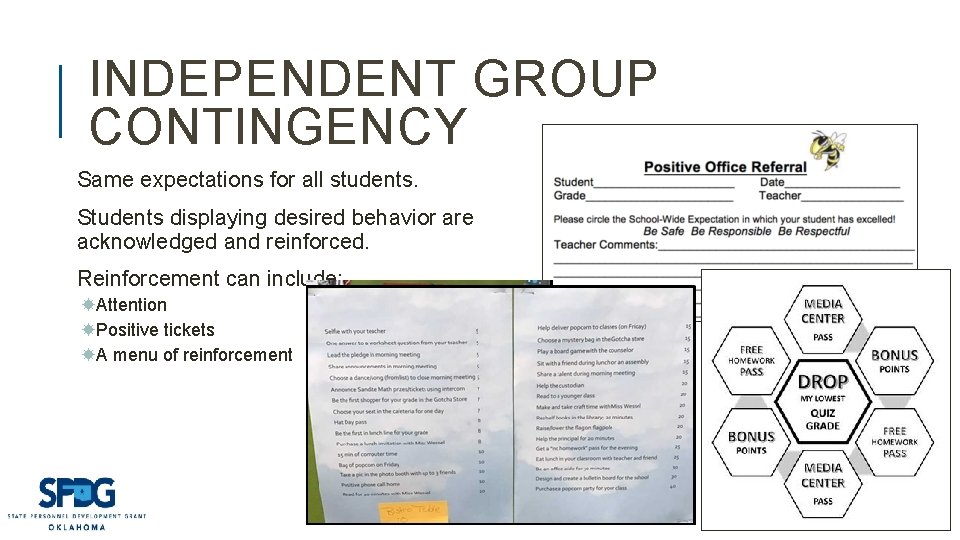 INDEPENDENT GROUP CONTINGENCY Same expectations for all students. Students displaying desired behavior are acknowledged