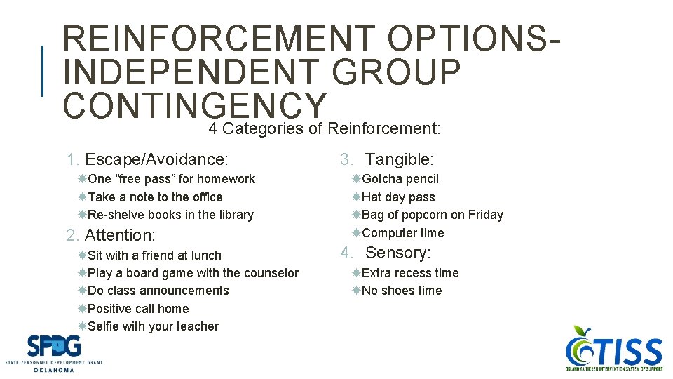 REINFORCEMENT OPTIONSINDEPENDENT GROUP CONTINGENCY 4 Categories of Reinforcement: 1. Escape/Avoidance: One “free pass” for