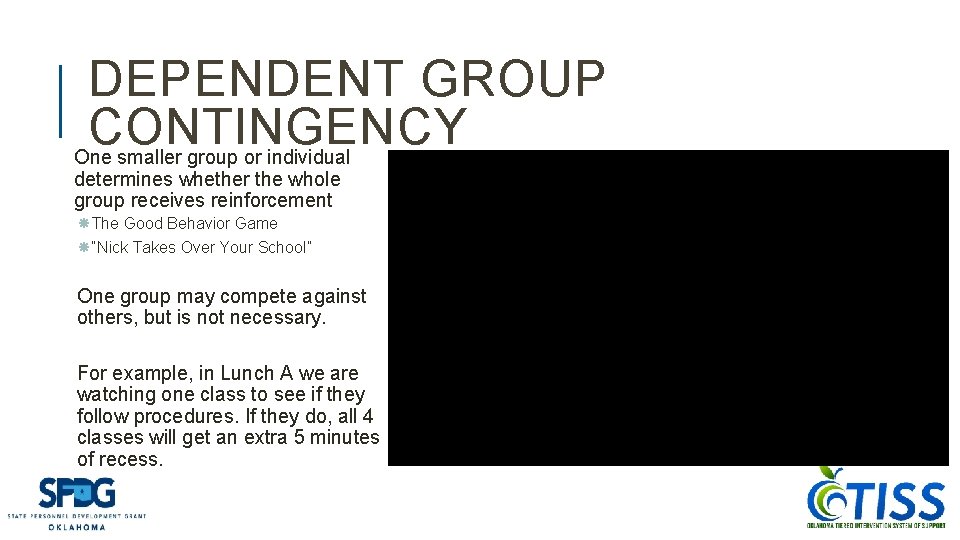 DEPENDENT GROUP CONTINGENCY One smaller group or individual determines whether the whole group receives