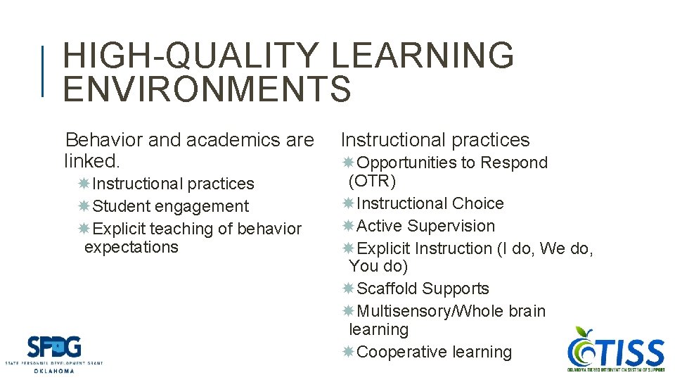 HIGH-QUALITY LEARNING ENVIRONMENTS Behavior and academics are linked. Instructional practices Student engagement Explicit teaching