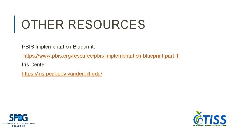 OTHER RESOURCES PBIS Implementation Blueprint: https: //www. pbis. org/resource/pbis-implementation-blueprint-part-1 Iris Center: https: //iris. peabody.