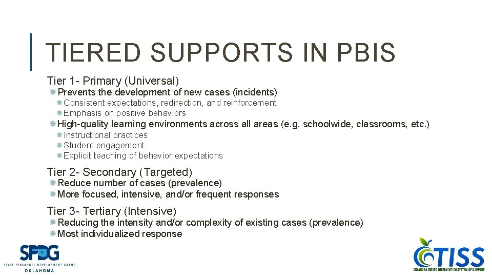 TIERED SUPPORTS IN PBIS Tier 1 - Primary (Universal) Prevents the development of new