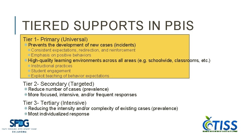 TIERED SUPPORTS IN PBIS Tier 1 - Primary (Universal) Prevents the development of new