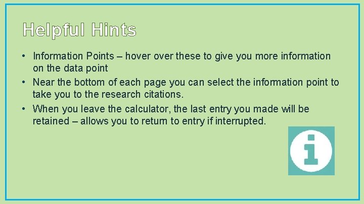 Helpful Hints • Information Points – hover these to give you more information on
