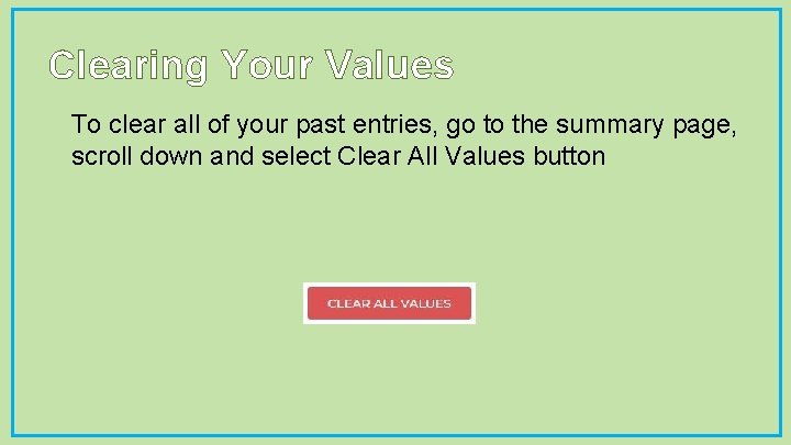 Clearing Your Values • To clear all of your past entries, go to the