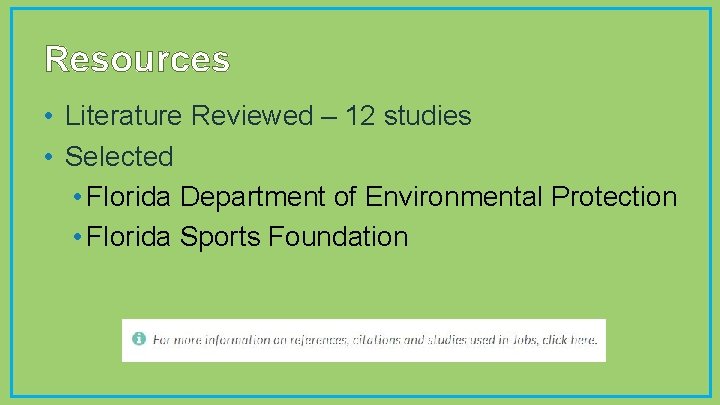 Resources • Literature Reviewed – 12 studies • Selected • Florida Department of Environmental