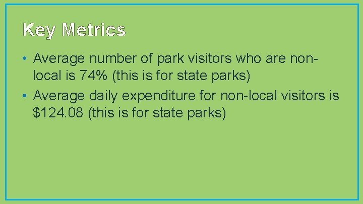 Key Metrics • Average number of park visitors who are nonlocal is 74% (this