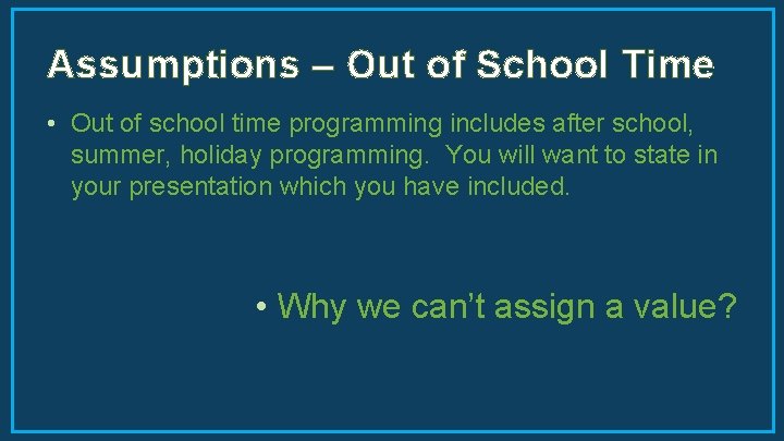 Assumptions – Out of School Time • Out of school time programming includes after