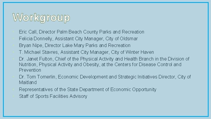 Workgroup • • • Eric Call, Director Palm Beach County Parks and Recreation Felicia