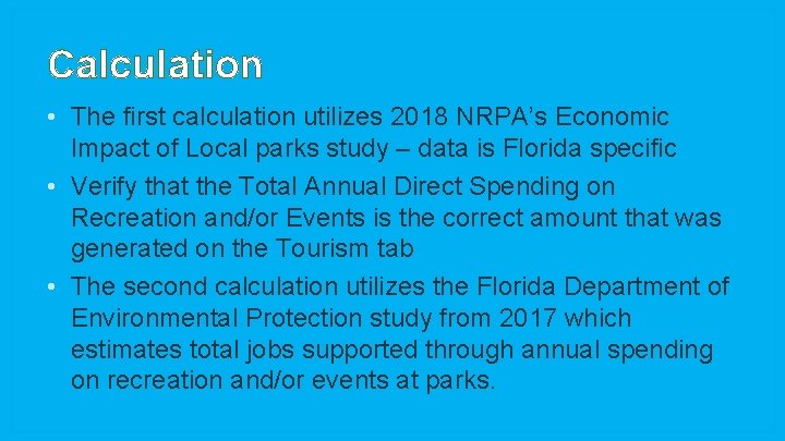 Calculation • The first calculation utilizes 2018 NRPA’s Economic Impact of Local parks study