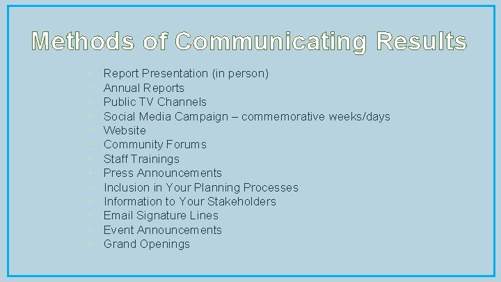 Methods of Communicating Results • • • • Report Presentation (in person) Annual Reports