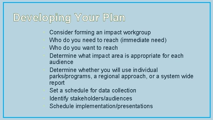 Developing Your Plan • • Consider forming an impact workgroup Who do you need